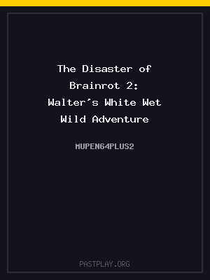 The Disaster of Brainrot 2: Walter’s White Wet Wild Adventure
