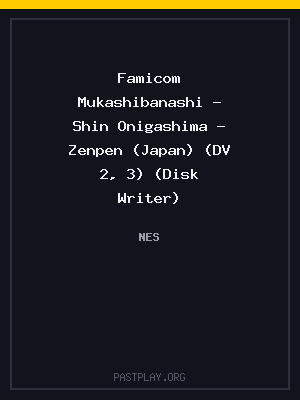 Famicom Mukashibanashi – Shin Onigashima – Zenpen (Japan) (DV 2, 3) (Disk Writer)