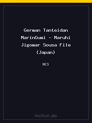 German Tanteidan MarinGumi – Maruhi Jigomar Sousa File (Japan)