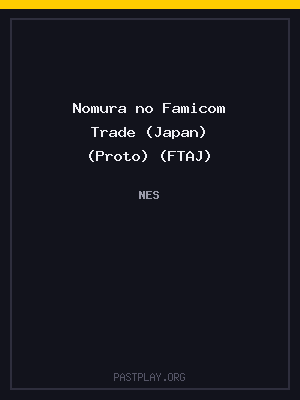 Nomura no Famicom Trade (Japan) (Proto) (FTAJ)